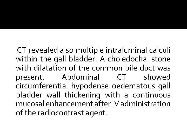 CT revealed also multiple intraluminal calculi within the gall bladder. A choledochal stone with CT revealed also multiple intraluminal calculi within the gall bladder. A choledochal stone with
