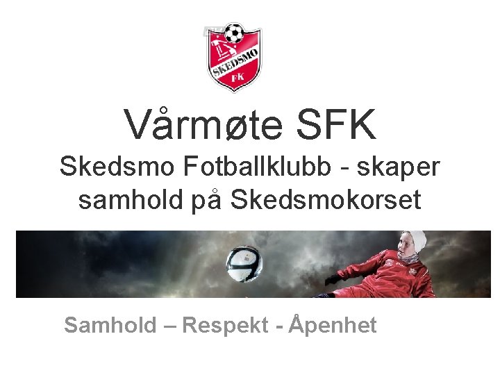 Vårmøte SFK Skedsmo Fotballklubb - skaper samhold på Skedsmokorset Samhold – Respekt - Åpenhet