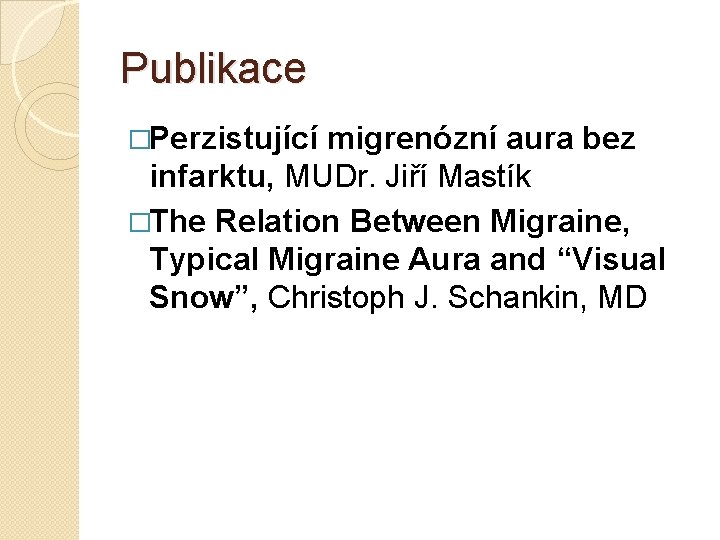 Publikace �Perzistující migrenózní aura bez infarktu, MUDr. Jiří Mastík �The Relation Between Migraine, Typical