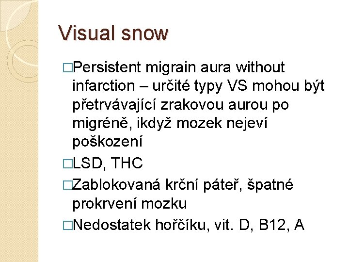 Visual snow �Persistent migrain aura without infarction – určité typy VS mohou být přetrvávající