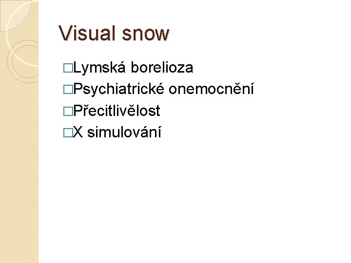 Visual snow �Lymská borelioza �Psychiatrické onemocnění �Přecitlivělost �X simulování 