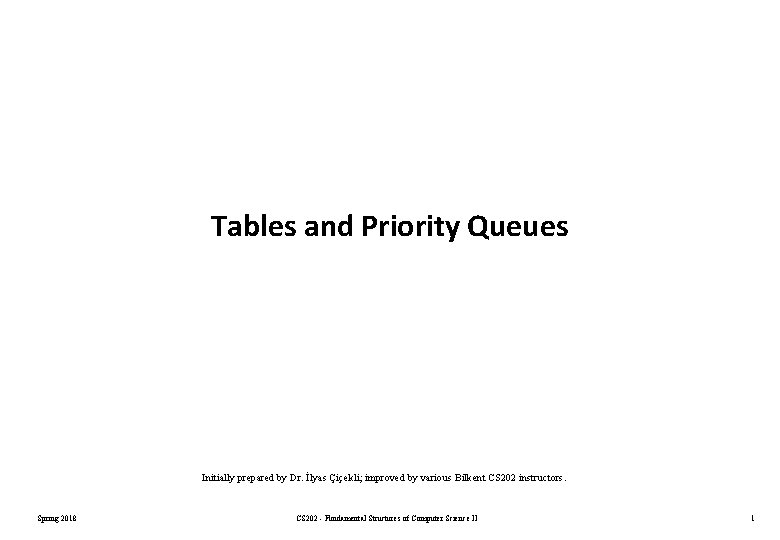 Tables and Priority Queues Initially prepared by Dr. İlyas Çiçekli; improved by various Bilkent