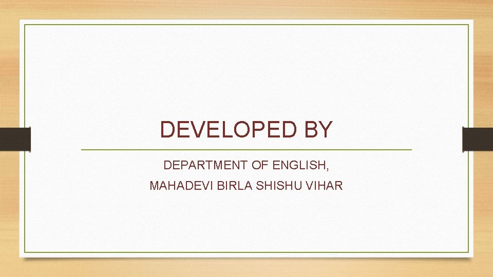 DEVELOPED BY DEPARTMENT OF ENGLISH, MAHADEVI BIRLA SHISHU VIHAR 