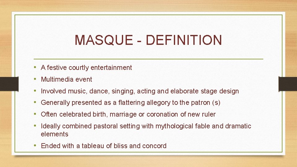 MASQUE - DEFINITION • • • A festive courtly entertainment Multimedia event Involved music,