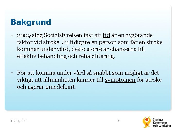 Bakgrund - 2009 slog Socialstyrelsen fast att tid är en avgörande faktor vid stroke.