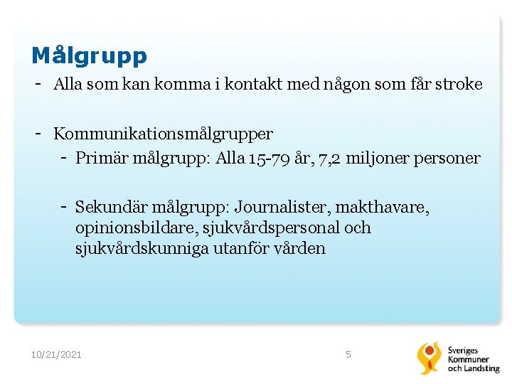 Målgrupp - Alla som kan komma i kontakt med någon som får stroke -