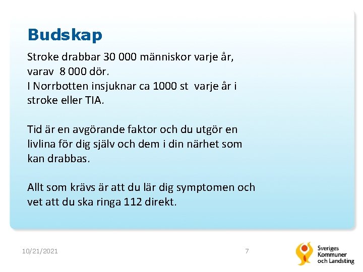Budskap Stroke drabbar 30 000 människor varje år, varav 8 000 dör. I Norrbotten