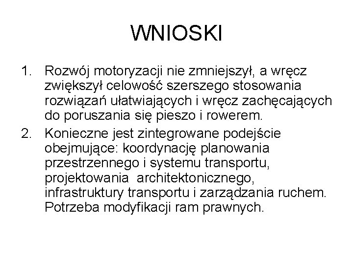 WNIOSKI 1. Rozwój motoryzacji nie zmniejszył, a wręcz zwiększył celowość szerszego stosowania rozwiązań ułatwiających