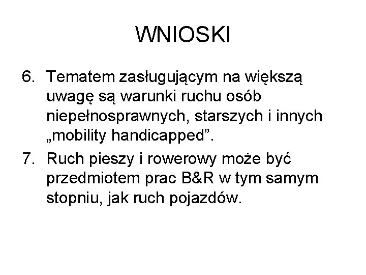 WNIOSKI 6. Tematem zasługującym na większą uwagę są warunki ruchu osób niepełnosprawnych, starszych i