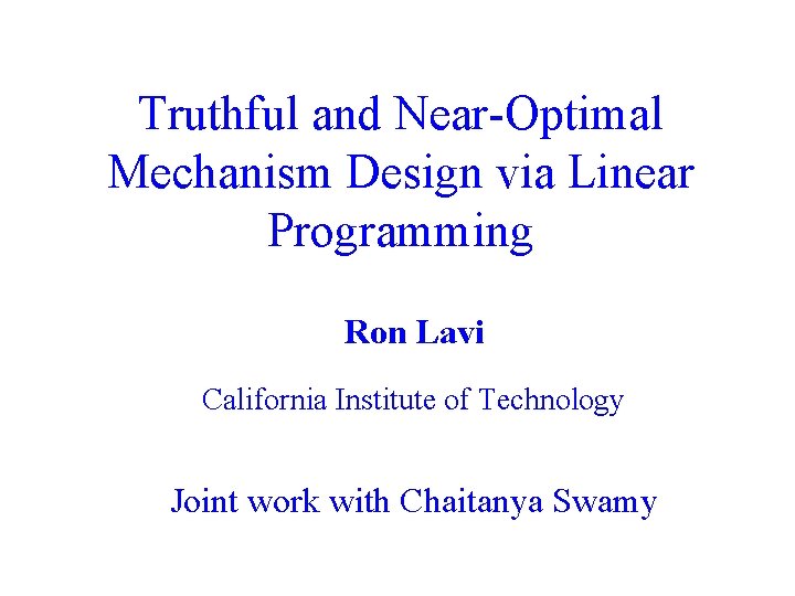 Truthful and Near-Optimal Mechanism Design via Linear Programming Ron Lavi California Institute of Technology