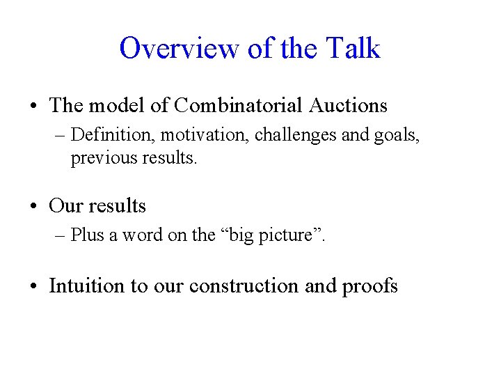 Overview of the Talk • The model of Combinatorial Auctions – Definition, motivation, challenges