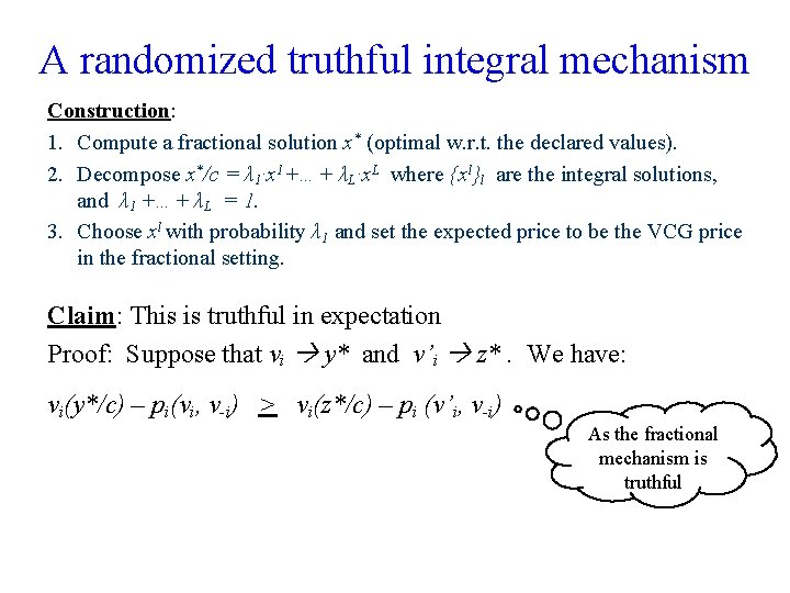 A randomized truthful integral mechanism Construction: 1. Compute a fractional solution x* (optimal w.