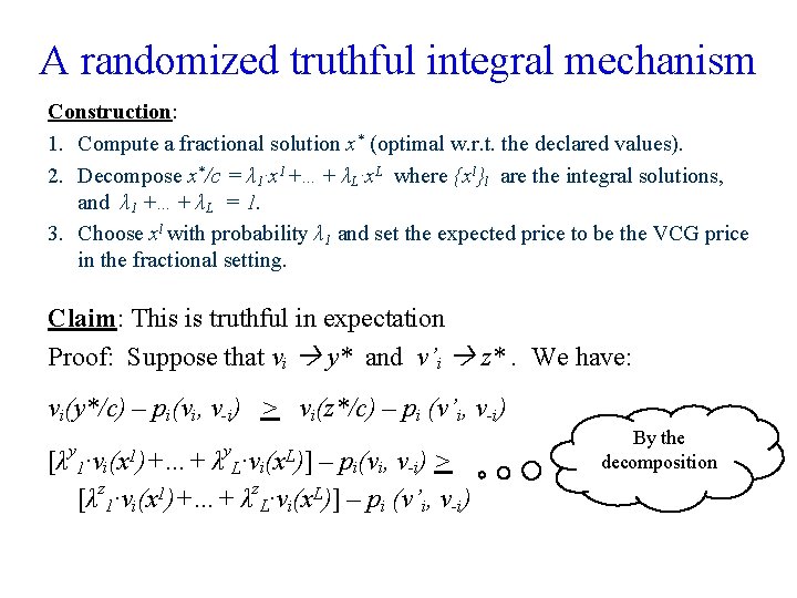 A randomized truthful integral mechanism Construction: 1. Compute a fractional solution x* (optimal w.