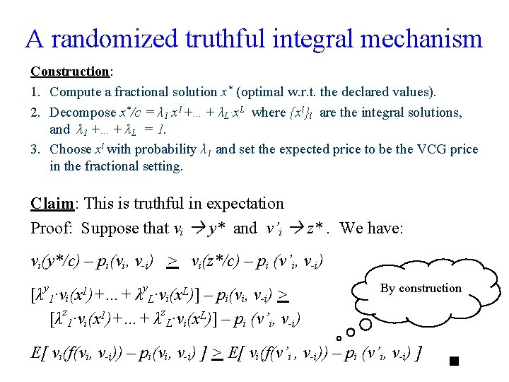 A randomized truthful integral mechanism Construction: 1. Compute a fractional solution x* (optimal w.