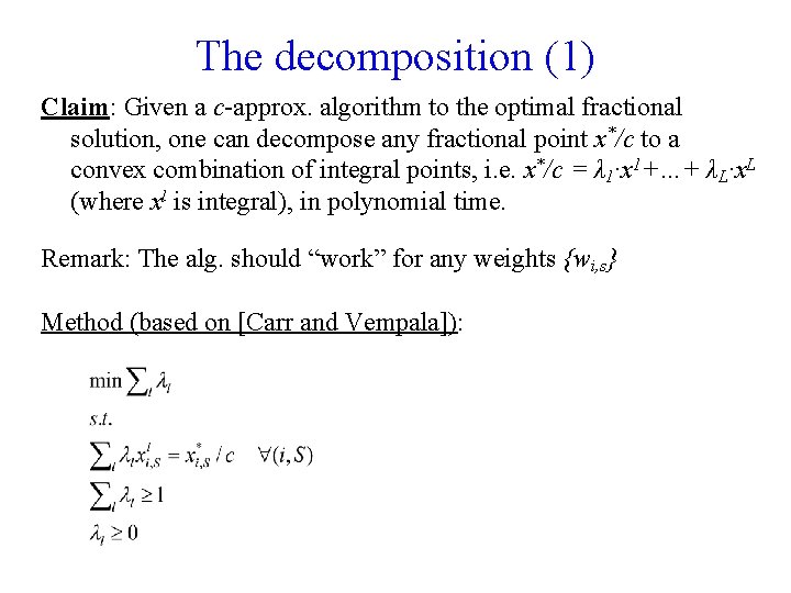 The decomposition (1) Claim: Given a c-approx. algorithm to the optimal fractional solution, one