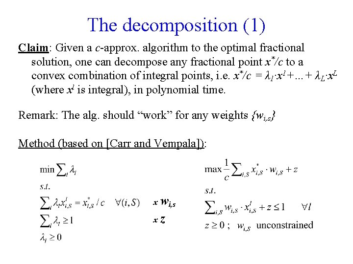 The decomposition (1) Claim: Given a c-approx. algorithm to the optimal fractional solution, one