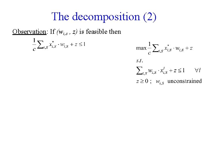 The decomposition (2) Observation: If (wi, s , z) is feasible then 