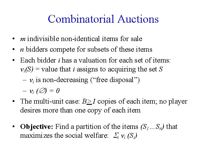 Combinatorial Auctions • m indivisible non-identical items for sale • n bidders compete for