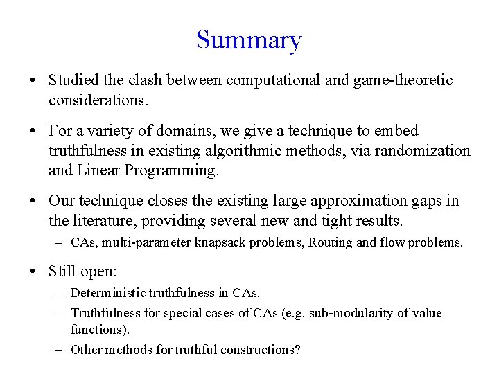 Summary • Studied the clash between computational and game-theoretic considerations. • For a variety