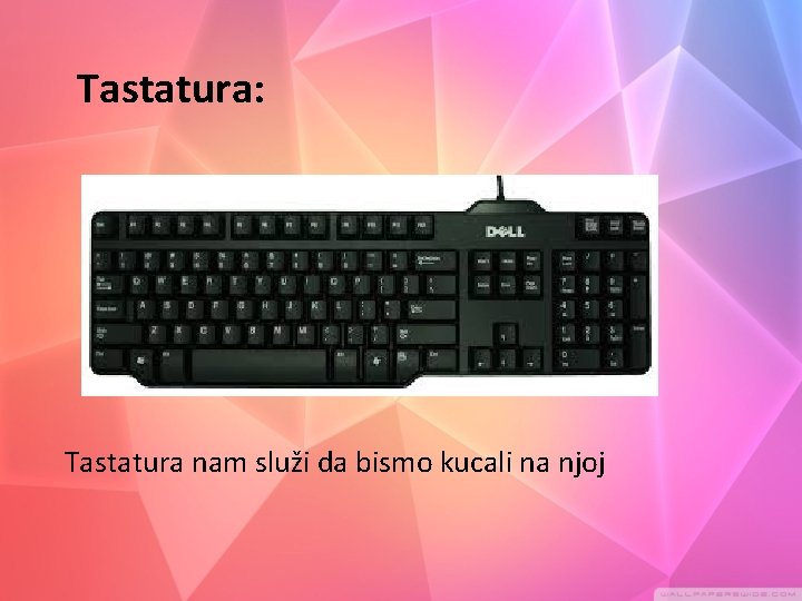 Tastatura: Tastatura nam služi da bismo kucali na njoj 