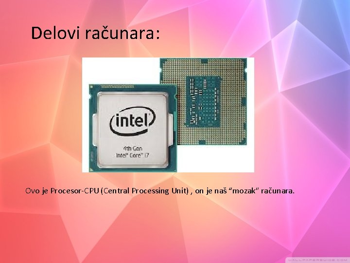 Delovi računara: Ovo je Procesor-CPU (Central Processing Unit) , on je naš “mozak” računara.