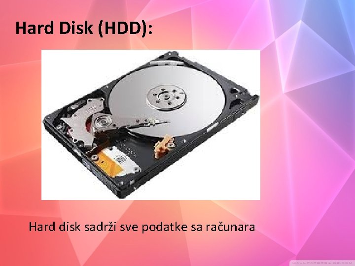 Hard Disk (HDD): Hard disk sadrži sve podatke sa računara 
