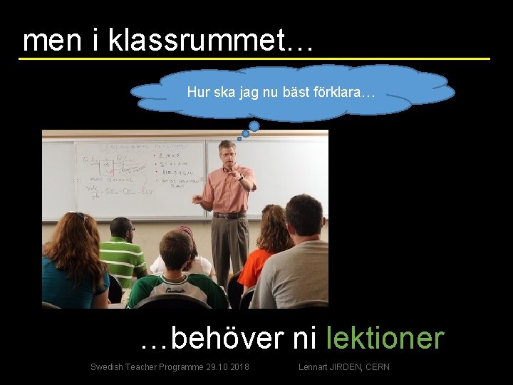 men i klassrummet… Hur ska jag nu bäst förklara… …behöver ni lektioner Swedish Teacher