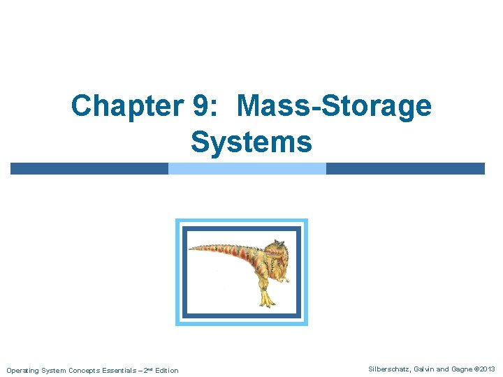 Chapter 9: Mass-Storage Systems Operating System Concepts Essentials – 2 nd Edition Silberschatz, Galvin