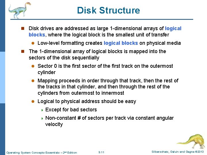 Disk Structure n Disk drives are addressed as large 1 -dimensional arrays of logical