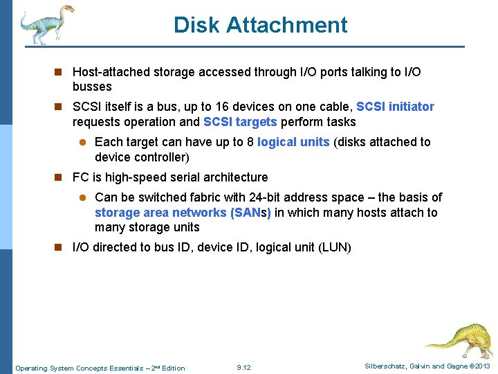 Disk Attachment n Host-attached storage accessed through I/O ports talking to I/O busses n