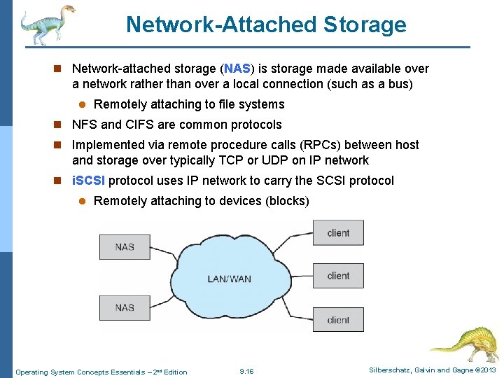 Network-Attached Storage n Network-attached storage (NAS) is storage made available over a network rather