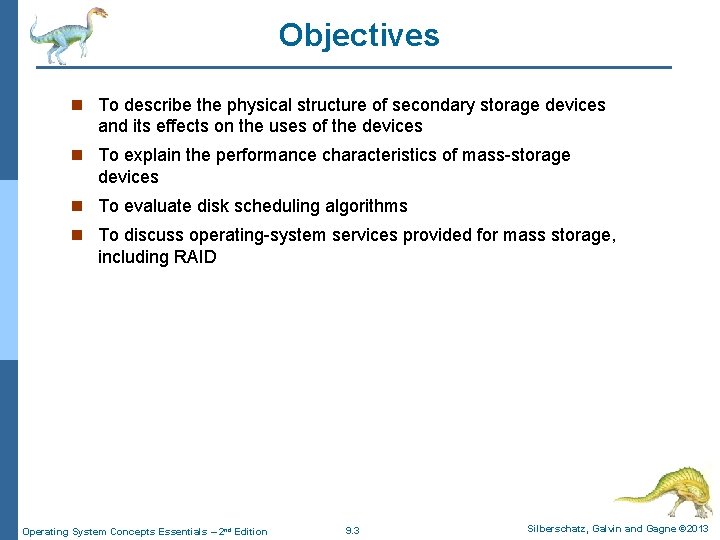 Objectives n To describe the physical structure of secondary storage devices and its effects