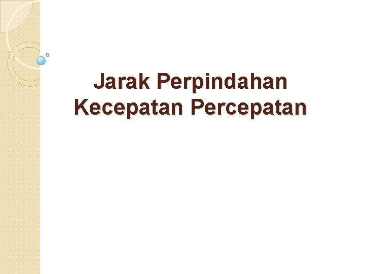 Jarak Perpindahan Kecepatan Percepatan 