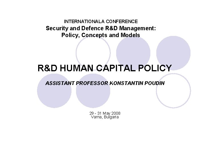 INTERNATIONALA CONFERENCE Security and Defence R&D Management: Policy, Concepts and Models R&D HUMAN CAPITAL