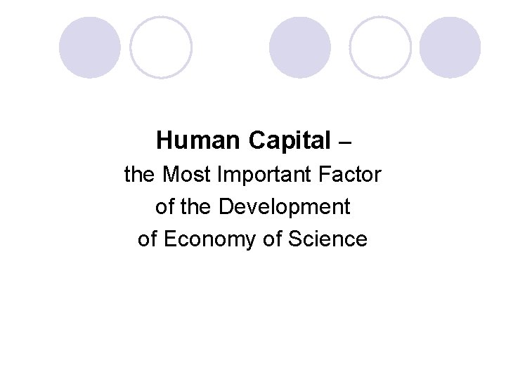 Human Capital – the Most Important Factor of the Development of Economy of Science