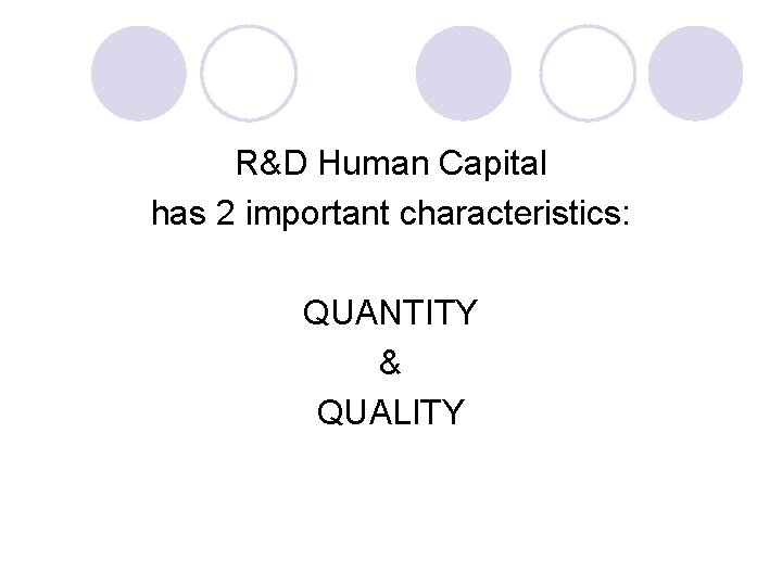 R&D Human Capital has 2 important characteristics: QUANTITY & QUALITY 