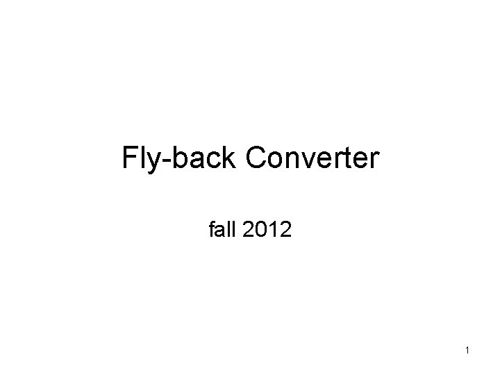 Fly-back Converter fall 2012 1 
