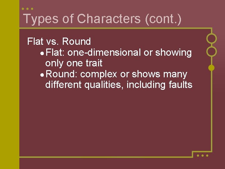 Types of Characters (cont. ) Flat vs. Round ● Flat: one-dimensional or showing only