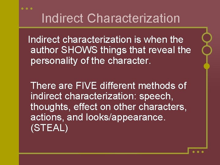 Indirect Characterization Indirect characterization is when the author SHOWS things that reveal the personality