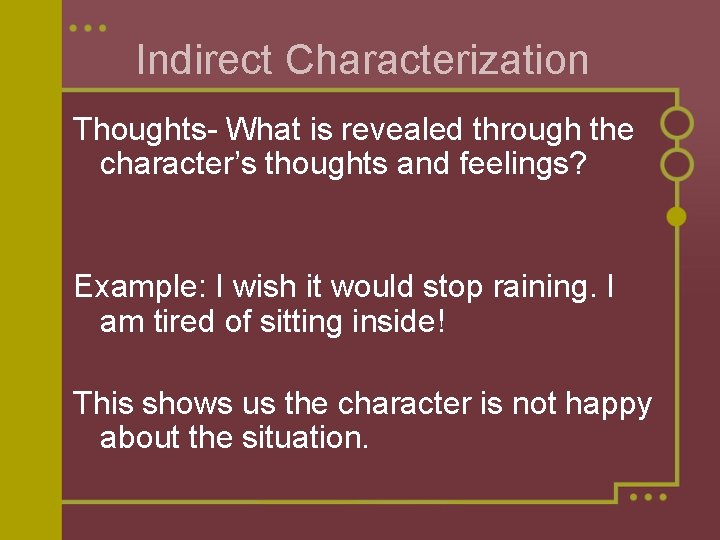 Indirect Characterization Thoughts- What is revealed through the character’s thoughts and feelings? Example: I