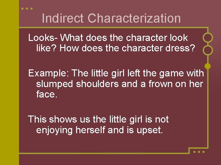 Indirect Characterization Looks- What does the character look like? How does the character dress?