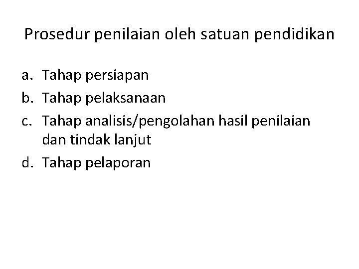 Prosedur penilaian oleh satuan pendidikan a. Tahap persiapan b. Tahap pelaksanaan c. Tahap analisis/pengolahan