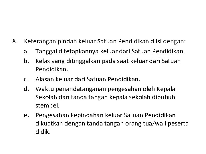 8. Keterangan pindah keluar Satuan Pendidikan diisi dengan: a. Tanggal ditetapkannya keluar dari Satuan