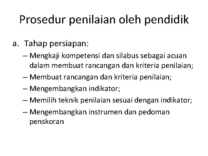 Prosedur penilaian oleh pendidik a. Tahap persiapan: – Mengkaji kompetensi dan silabus sebagai acuan