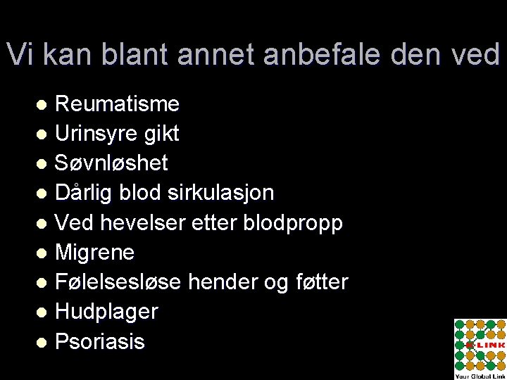 Vi kan blant annet anbefale den ved Reumatisme l Urinsyre gikt l Søvnløshet l