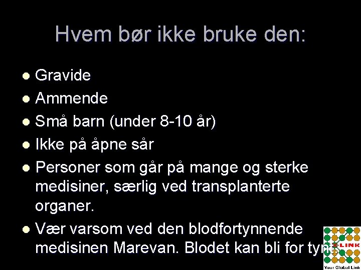 Hvem bør ikke bruke den: Gravide l Ammende l Små barn (under 8 -10