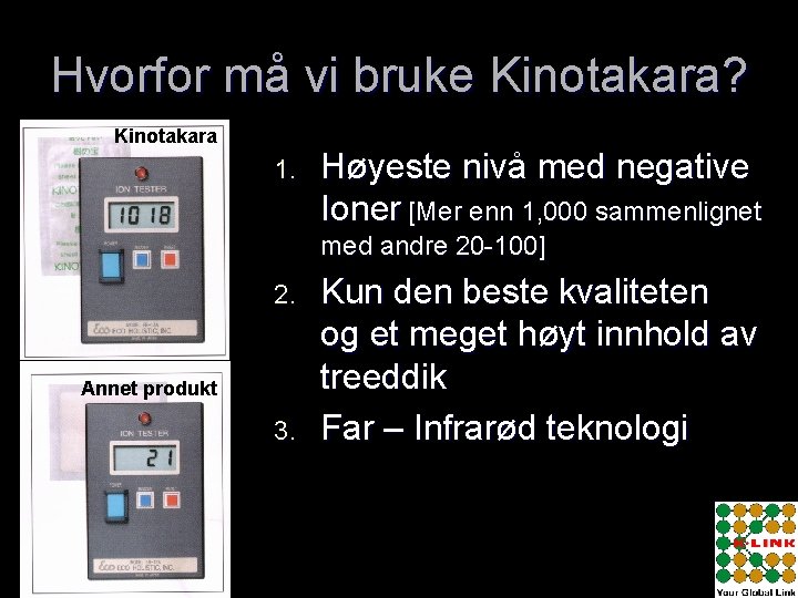 Hvorfor må vi bruke Kinotakara? Kinotakara 1. Høyeste nivå med negative Ioner [Mer enn