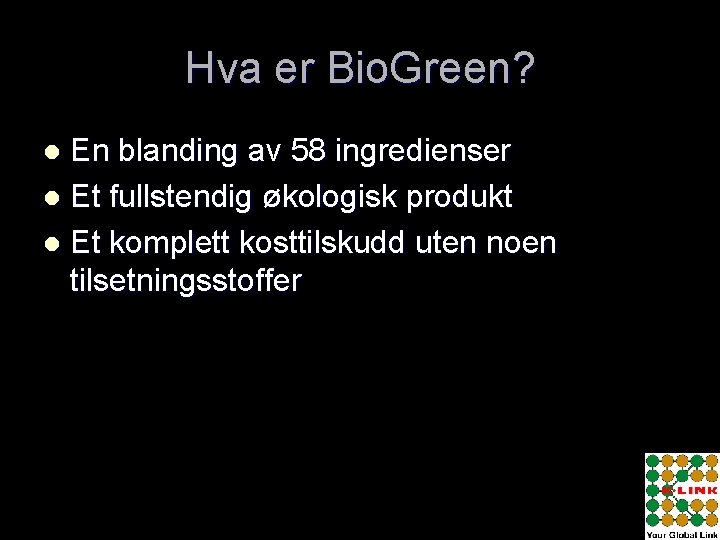 Hva er Bio. Green? En blanding av 58 ingredienser l Et fullstendig økologisk produkt