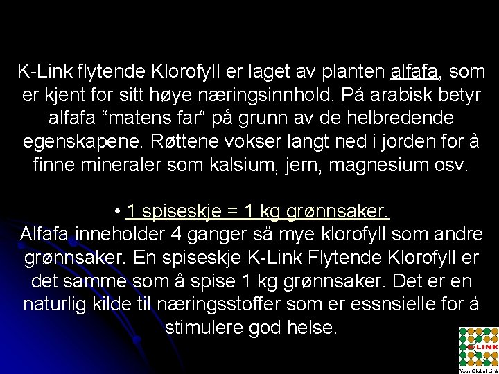 K-Link flytende Klorofyll er laget av planten alfafa, som er kjent for sitt høye