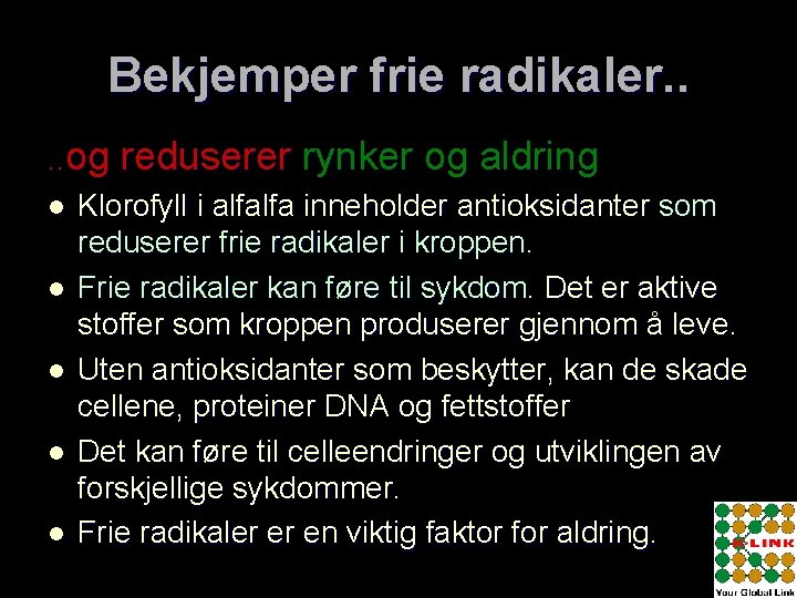 Bekjemper frie radikaler. . og reduserer rynker og aldring l Klorofyll i alfalfa inneholder